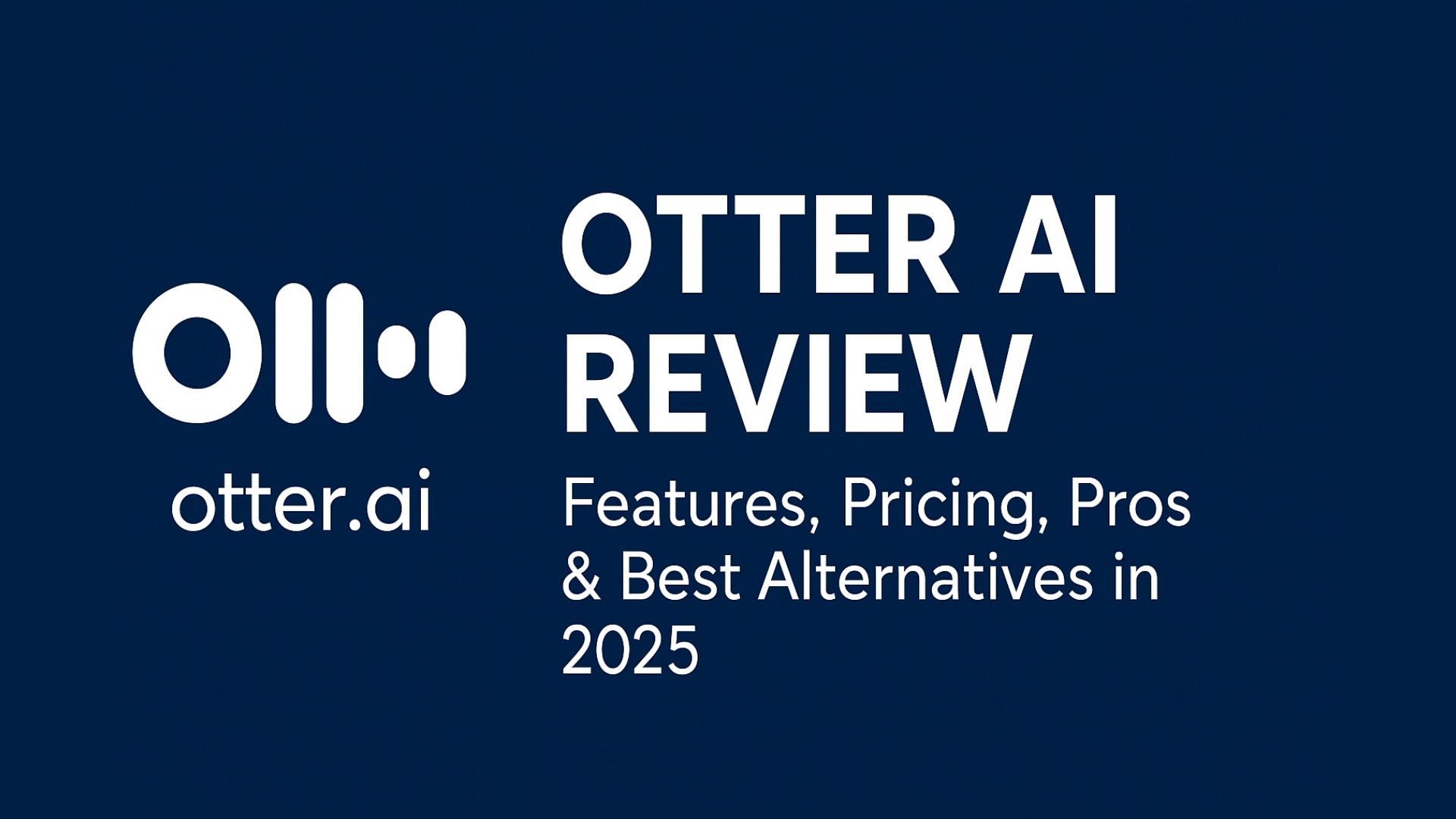 Otter AI Review: Features, Pricing, Pros & Best Alternatives in 2025